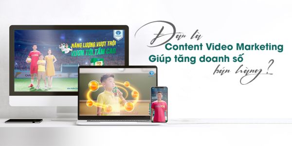 Đâu là Content Video Marketing giúp tăng doanh số bán hàng?